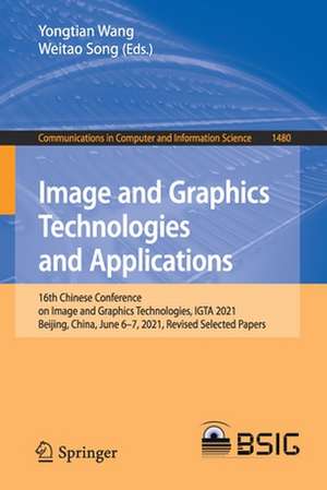 Image and Graphics Technologies and Applications: 16th Chinese Conference on Image and Graphics Technologies, IGTA 2021, Beijing, China, June 6–7, 2021, Revised Selected Papers de Yongtian Wang