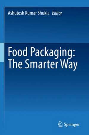 Food Packaging: The Smarter Way de Ashutosh Kumar Shukla