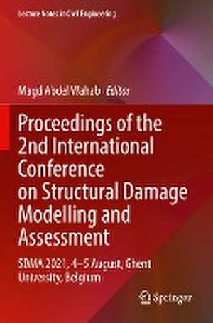 Proceedings of the 2nd International Conference on Structural Damage Modelling and Assessment: SDMA 2021, 4–5 August, Ghent University, Belgium de Magd Abdel Wahab