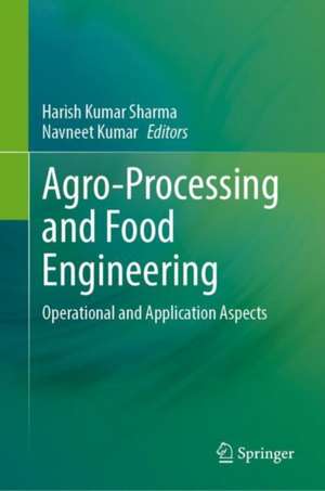 Agro-Processing and Food Engineering: Operational and Application Aspects de Harish Kumar Sharma