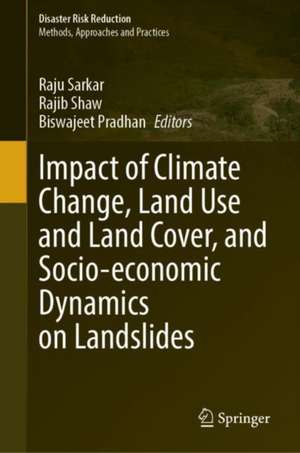 Impact of Climate Change, Land Use and Land Cover, and Socio-economic Dynamics on Landslides de Raju Sarkar