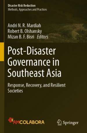 Post-Disaster Governance in Southeast Asia: Response, Recovery, and Resilient Societies de Andri N.R. Mardiah