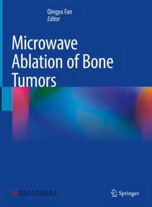 Microwave Ablation of Bone Tumors de Qingyu Fan