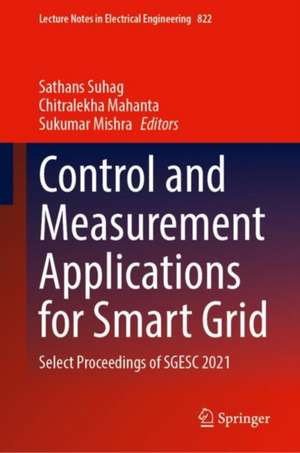 Control and Measurement Applications for Smart Grid: Select Proceedings of SGESC 2021 de Sathans Suhag