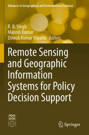 Remote Sensing and Geographic Information Systems for Policy Decision Support de R. B. Singh