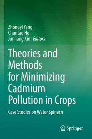 Theories and Methods for Minimizing Cadmium Pollution in Crops: Case Studies on Water Spinach de Zhongyi Yang