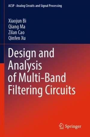 Design and Analysis of Multi-Band Filtering Circuits de Xiaojun Bi