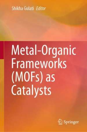 Metal-Organic Frameworks (MOFs) as Catalysts de Shikha Gulati