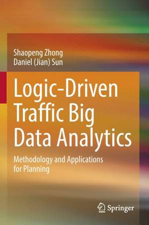 Logic-Driven Traffic Big Data Analytics: Methodology and Applications for Planning de Shaopeng Zhong