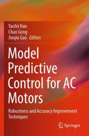 Model Predictive Control for AC Motors: Robustness and Accuracy Improvement Techniques de Yaofei Han