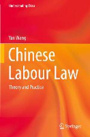 Chinese Labour Law: Theory and Practice de Yan Wang