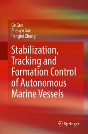 Stabilization, Tracking and Formation Control of Autonomous Marine Vessels de Ge Guo