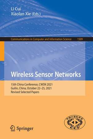 Wireless Sensor Networks: 15th China Conference, CWSN 2021, Guilin, China, October 22–25, 2021, Revised Selected Papers de Li Cui