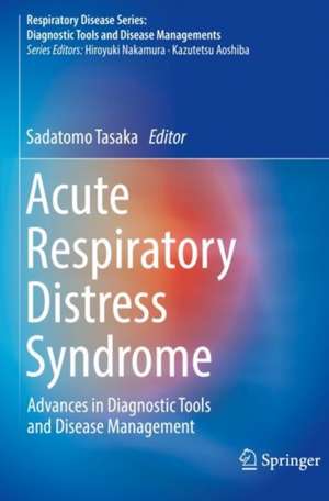 Acute Respiratory Distress Syndrome: Advances in Diagnostic Tools and Disease Management de Sadatomo Tasaka