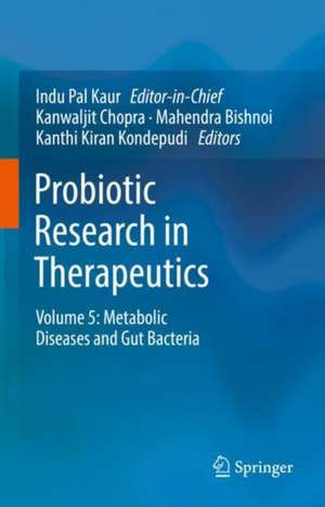 Probiotic Research in Therapeutics: Volume 5: Metabolic Diseases and Gut Bacteria de Indu Pal Kaur