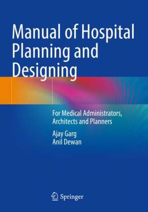 Manual of Hospital Planning and Designing: For Medical Administrators, Architects and Planners de Ajay Garg