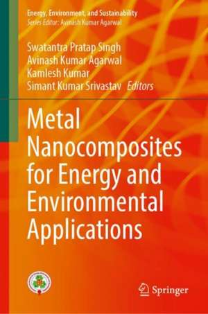 Metal Nanocomposites for Energy and Environmental Applications de Swatantra P. Singh