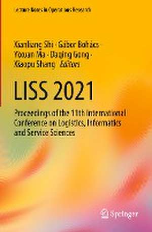 LISS 2021: Proceedings of the 11th International Conference on Logistics, Informatics and Service Sciences de Xianliang Shi