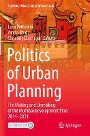 Politics of Urban Planning: The Making and Unmaking of the Mumbai Development Plan 2014–2034 de Luca Pattaroni