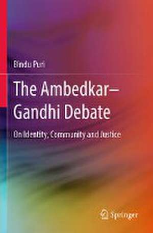 The Ambedkar–Gandhi Debate: On Identity, Community and Justice de Bindu Puri