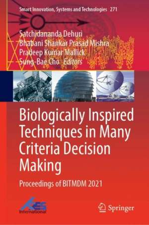 Biologically Inspired Techniques in Many Criteria Decision Making: Proceedings of BITMDM 2021 de Satchidananda Dehuri