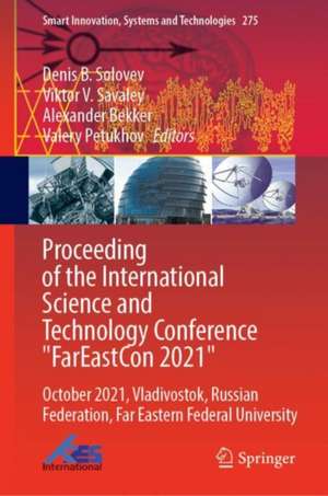 Proceeding of the International Science and Technology Conference "FarEastСon 2021": October 2021, Vladivostok, Russian Federation, Far Eastern Federal University de Denis B. Solovev