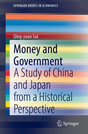 Money and Government: A Study of China and Japan from a Historical Perspective de Qing-yuan Sui