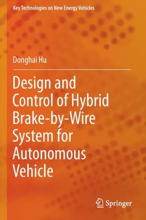 Design and Control of Hybrid Brake-by-Wire System for Autonomous Vehicle de Donghai Hu