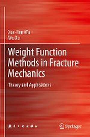 Weight Function Methods in Fracture Mechanics: Theory and Applications de Xue-Ren Wu