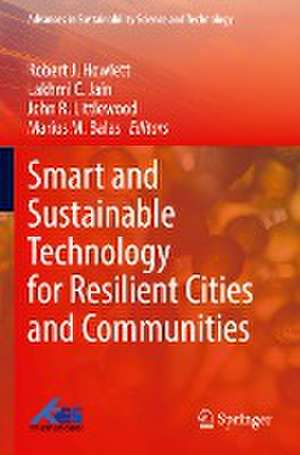 Smart and Sustainable Technology for Resilient Cities and Communities de Robert J. Howlett