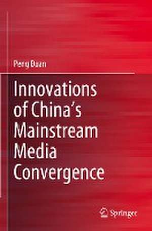 Innovations of China’s Mainstream Media Convergence de Peng Duan