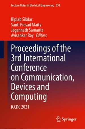 Proceedings of the 3rd International Conference on Communication, Devices and Computing: ICCDC 2021 de Biplab Sikdar