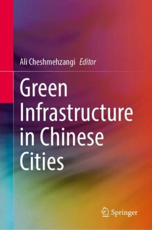 Green Infrastructure in Chinese Cities de Ali Cheshmehzangi