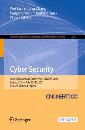 Cyber Security: 18th China Annual Conference, CNCERT 2021, Beijing, China, July 20–21, 2021, Revised Selected Papers de Wei Lu