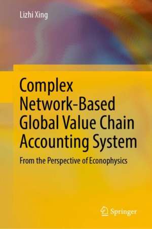 Complex Network-Based Global Value Chain Accounting System: From the Perspective of Econophysics de Lizhi Xing