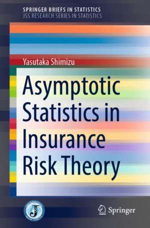 Asymptotic Statistics in Insurance Risk Theory de Yasutaka Shimizu