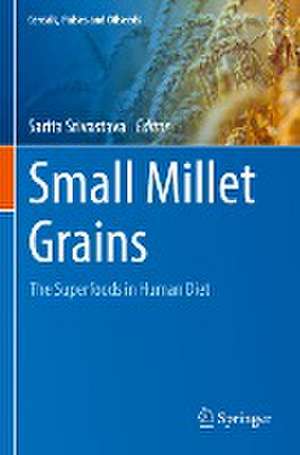 Small Millet Grains: The Superfoods in Human Diet de Sarita Srivastava