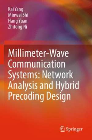 Millimeter-Wave Communication Systems: Network Analysis and Hybrid Precoding Design de Kai Yang