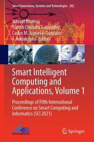 Smart Intelligent Computing and Applications, Volume 1: Proceedings of Fifth International Conference on Smart Computing and Informatics (SCI 2021) de Vikrant Bhateja