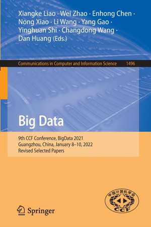 Big Data: 9th CCF Conference, BigData 2021, Guangzhou, China, January 8–10, 2022, Revised Selected Papers de Xiangke Liao