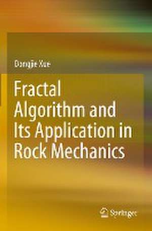 Fractal Algorithm and Its Application in Rock Mechanics de Dongjie Xue