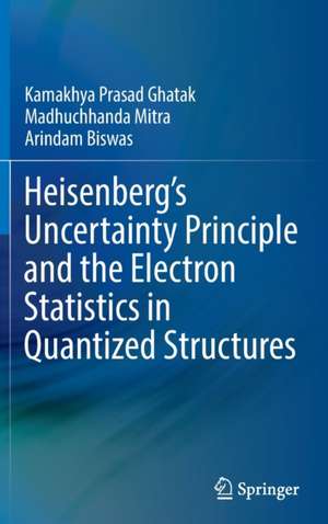 Heisenberg’s Uncertainty Principle and the Electron Statistics in Quantized Structures de Kamakhya Prasad Ghatak