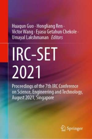 IRC-SET 2021: Proceedings of the 7th IRC Conference on Science, Engineering and Technology, August 2021, Singapore de Huaqun Guo