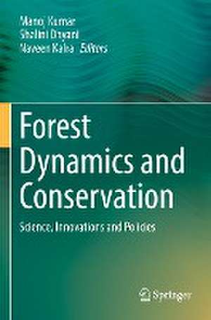 Forest Dynamics and Conservation: Science, Innovations and Policies de Manoj Kumar