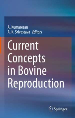 Current Concepts in Bovine Reproduction de A. Kumaresan