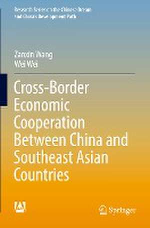 Cross-Border Economic Cooperation Between China and Southeast Asian Countries de Zanxin Wang