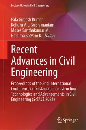 Recent Advances in Civil Engineering: Proceedings of the 2nd International Conference on Sustainable Construction Technologies and Advancements in Civil Engineering (ScTACE 2021) de Pala Gireesh Kumar