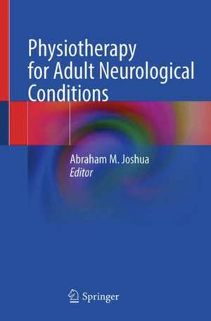 Physiotherapy for Adult Neurological Conditions de Abraham M. Joshua