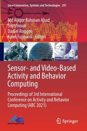 Sensor- and Video-Based Activity and Behavior Computing: Proceedings of 3rd International Conference on Activity and Behavior Computing (ABC 2021) de Md Atiqur Rahman Ahad