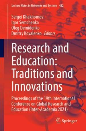 Research and Education: Traditions and Innovations: Proceedings of the 19th International Conference on Global Research and Education (Inter-Academia 2021) de Sergei Khakhomov